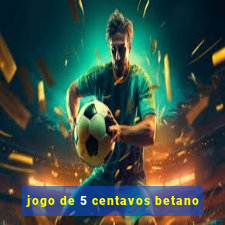 jogo de 5 centavos betano